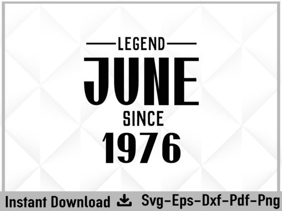 Review: Legend Since June 1976 Birthday Svg